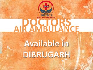 Book Doctors Air Ambulance Service in Dibrugarh Anytime with ICU Setup