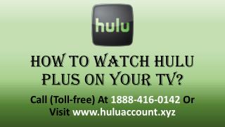 How To Watch Hulu Plus On Your TV? Call 1888-416-0142
