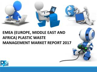 EMEA (Europe, Middle East and Africa) Plastic Waste Management Market to Record High Demand by 2017 - 2022