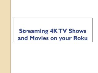 Streaming 4K TV shows and Movies on Roku