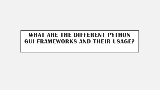 WHAT ARE THE DIFFERENT PYTHON GUI FRAMEWORKS AND THEIR USAGE?