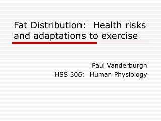 Fat Distribution: Health risks and adaptations to exercise