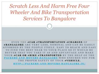 Scratch Less And Harm Free Four Wheeler And Bike Transportation Services To Bangalore