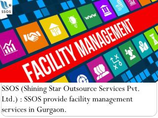 SSOS (Shining Star Outsource Services Pvt. Ltd.) : SSOS provide facility management services in Gurgaon.