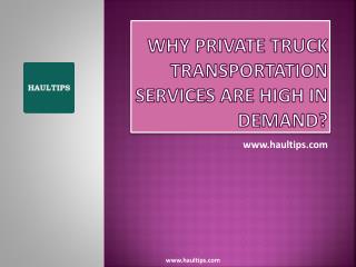 Why private truck transportation services are high in demand?