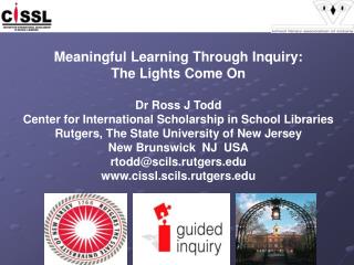 Meaningful Learning Through Inquiry: The Lights Come On Dr Ross J Todd Center for International Scholarship in School Li