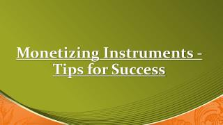 Tips for Success - Monetizing Instruments