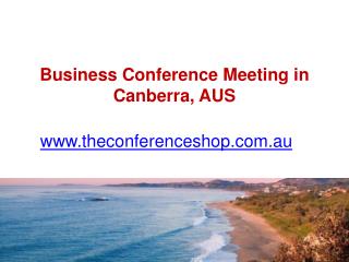 Business Conference Meeting in Canberra, AUS - Theconferenceshop.com.au