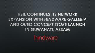 HSIL continues its network expansion with hindware Galleria and QUEO concept store launch in Guwahati, Assam