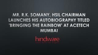Mr. R.K. Somany, HSIL Chairman Launches his Autobiography Titled 'Bringing the Rainbow' at Acetech Mumbai