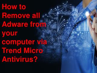 How to Remove all Adware From your Computer via Trend Micro Antivirus