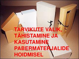 TARVIKUTE VALIK, TÄHISTAMINE JA KASUTAMINE PABERMATERJALIDE HOIDMISEL