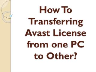 How to Transferring Avast License from one PC to Other?