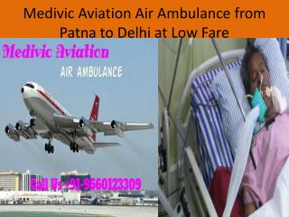 Medivic Aviation Air Ambulance cost from Patna to Delhi Very Low