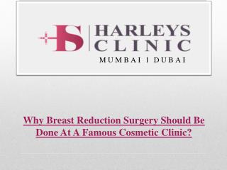 Why Breast Reduction Surgery Should Be Done At A Famous Cosmetic Clinic?