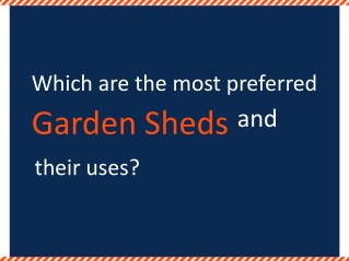What are the most preferred Garden Sheds and their uses