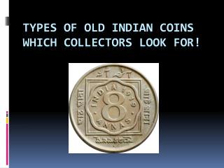 Types of Old Indian Coins which collectors look for!