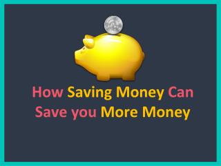 How saving money can save you more money.