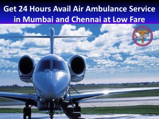 Get 24 Hours Avail Air Ambulance Service in Mumbai and Chennai at Low Fare