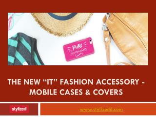 Most trending fashion accessory – mobile cases & covers