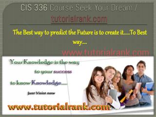 CIS 336 Course Seek Your Dream/tutorilarank.com