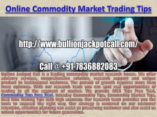 Intraday Commodity Tips - Mcx Commodity Tips Free Trial Call @ 91-7836882083