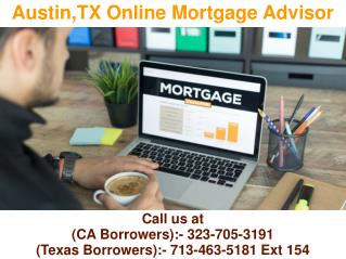 Austin TX Online Mortgage Advisor @ 713-463-5181 Ext 154