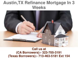 Austin TX Refinance Mortgage In 3 Weeks @ 713-463-5181 Ext 154