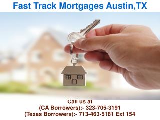 Fast Track Mortgages Austin TX @ 713-463-5181 Ext 154