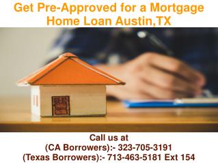 Get Pre-Approved for a Mortgage Home Loan Austin TX @ 713-463-5181 Ext 154