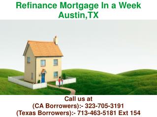 Refinance Mortgage In a Week Austin TX @ 713-463-5181 Ext 154