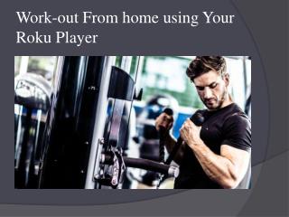 Work-out From home using Your Roku Player