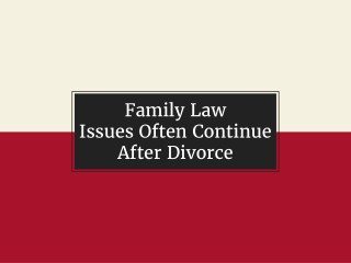Family Law Issues Often Continue After Divorce
