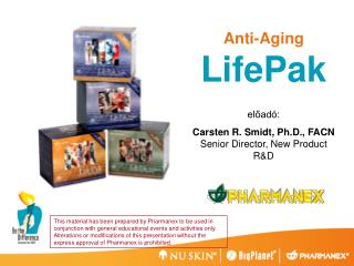 Anti-Aging LifePak előadó: Carsten R. Smidt, Ph.D., FACN Senior Director, New Product R&amp;D