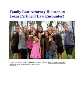 Family Law Attorney Houston in Texas Pertinent Law Encounter!