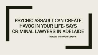 PSYCHIC ASSAULT CAN CREATE HAVOC IN YOUR LIFE-SAYS CRIMINAL LAWYERS IN ADELAIDE