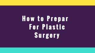 How to Prepare For Plastic Surgery