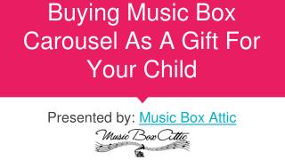 Buying Music Box Carousel As A Gift For Your Child