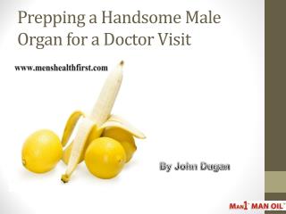 Prepping a Handsome Male Organ for a Doctor Visit