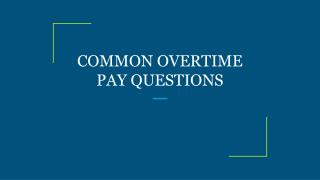 COMMON OVERTIME PAY QUESTIONS
