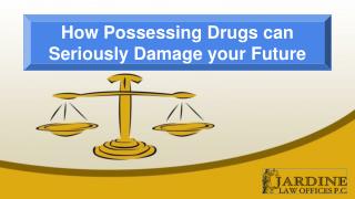 How Possessing Drugs can Seriously Damage your Future