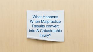What Happens When Malpractice Results Convert into A Catastrophic Injury?