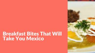 Breakfast Bites That Will Take You Mexico