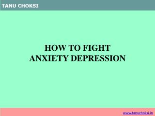 HOW TO FIGHT ANXIETY DEPRESSION