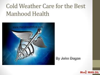 Cold Weather Care for the Best Manhood Health