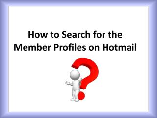 How to Search for the Member Profiles on Hotmail?