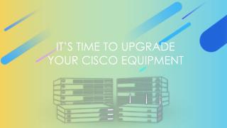It's time to Upgrade your Cisco Equipments