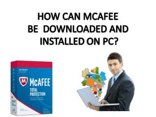 HOW CAN MCAFEE BE DOWNLOADED AND INSTALLED ON PC?