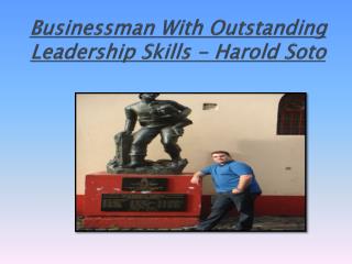 Businessman With Outstanding Leadership Skills - Harold Soto