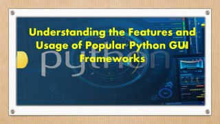 Understanding the Features and Usage of Popular Python GUI Frameworks